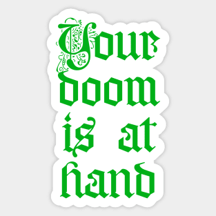 Your doom is at hand Sticker